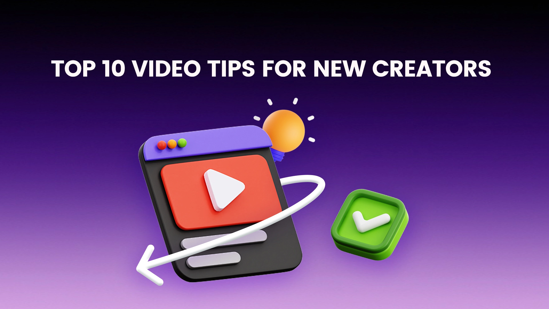 Top 10 Video Tips for New Creators